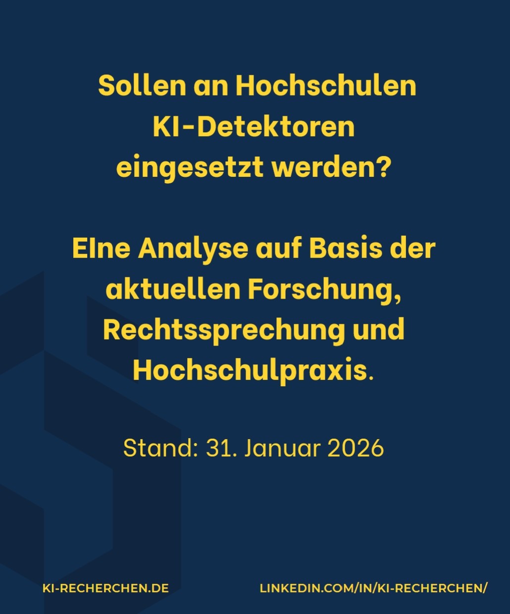 Titelfolie der Analyse: „Sollen an Hochschulen KI-Detektoren eingesetzt werden? Eine Analyse auf Basis der aktuellen Forschung, Rechtsprechung und Hochschulpraxis. Stand: 31. Januar 2026“, darunter ki-recherchen.de und linkedin.com/in/ki-recherchen/.
